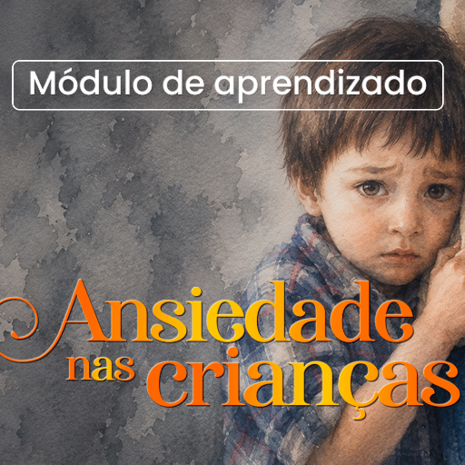Módulo ANSIEDADE NAS CRIANÇAS