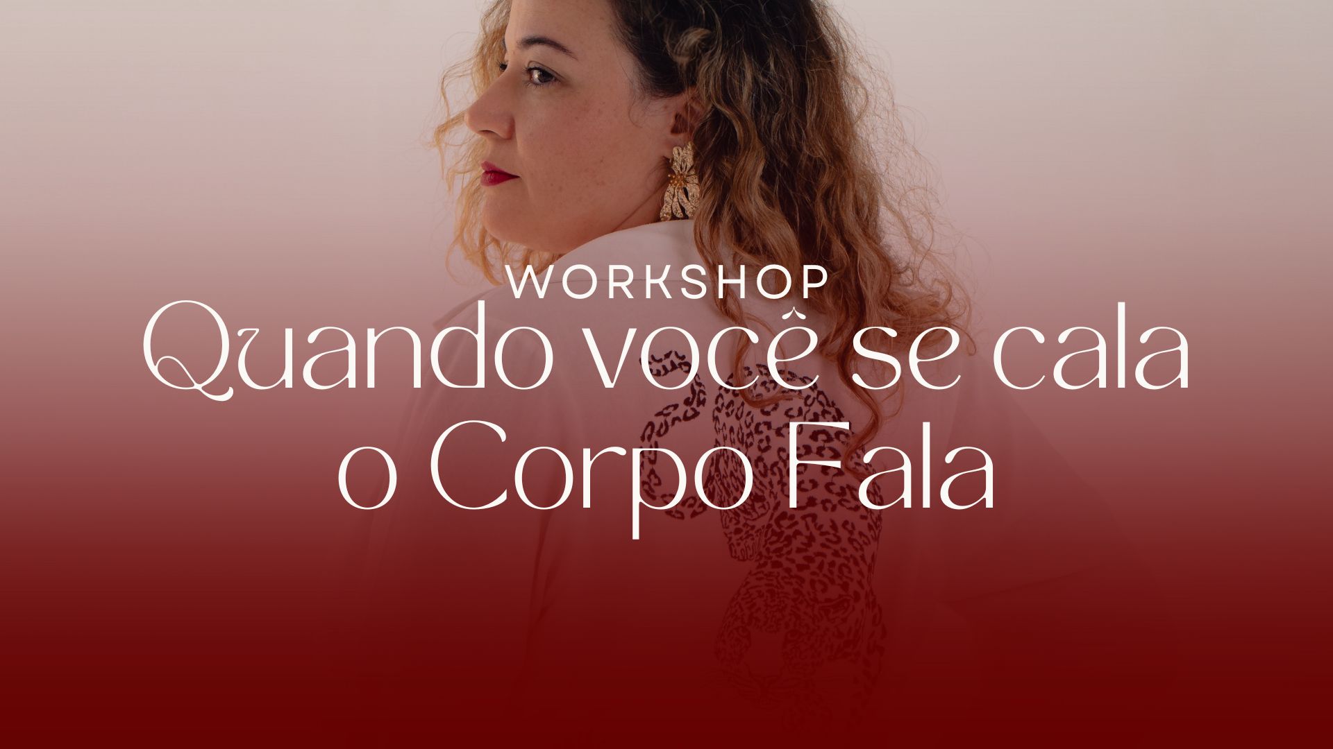 Workshop: Quando Você se Cala o Corpo Fala