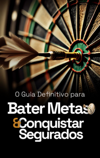 O Guia Definitivo para Bater Metas & Conquistar Segurados
