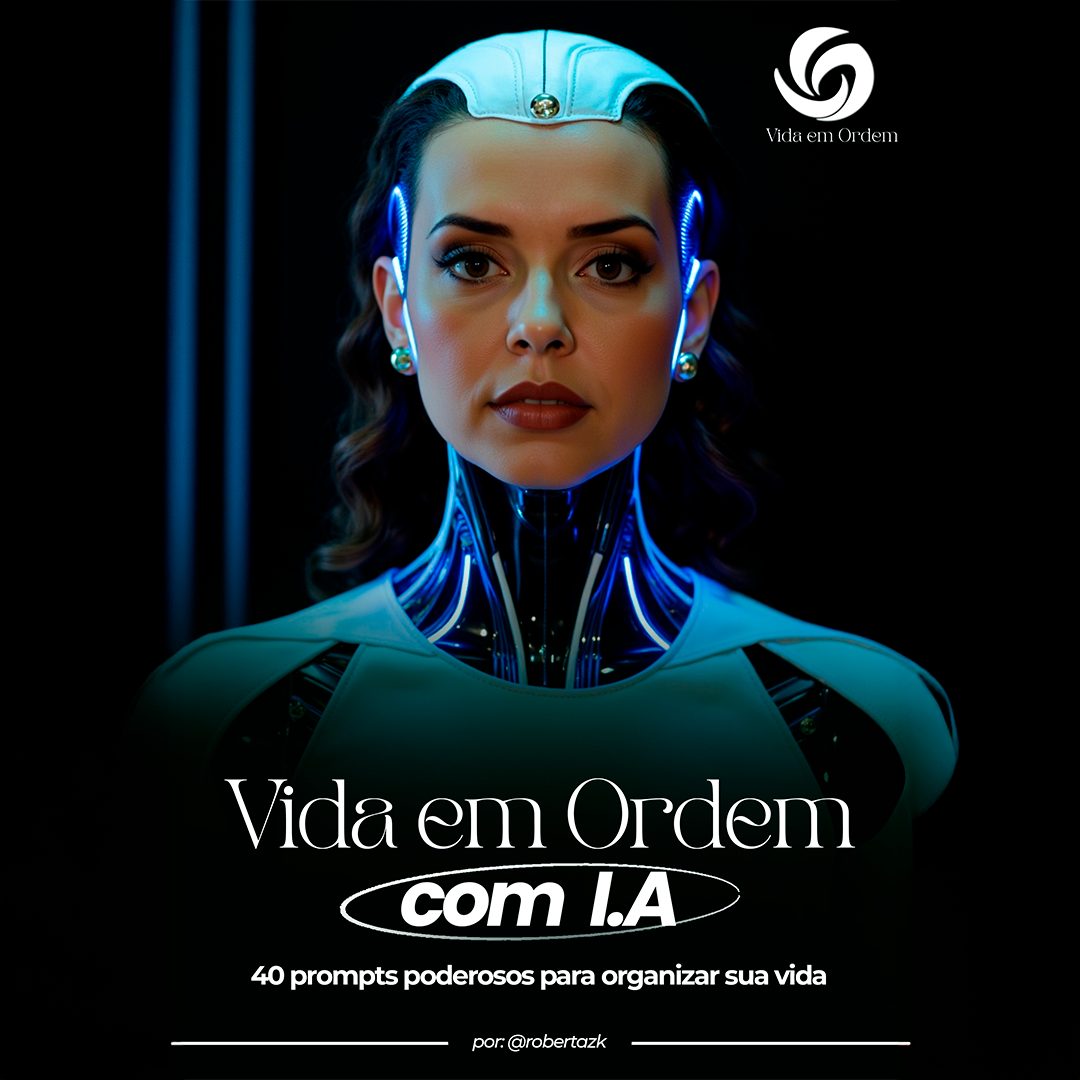 40 PROMPTS PODEROSOS PARA COLOCAR SUA VIDA EM ORDEM - [LIVRO DIGITAL] por @robertazk 