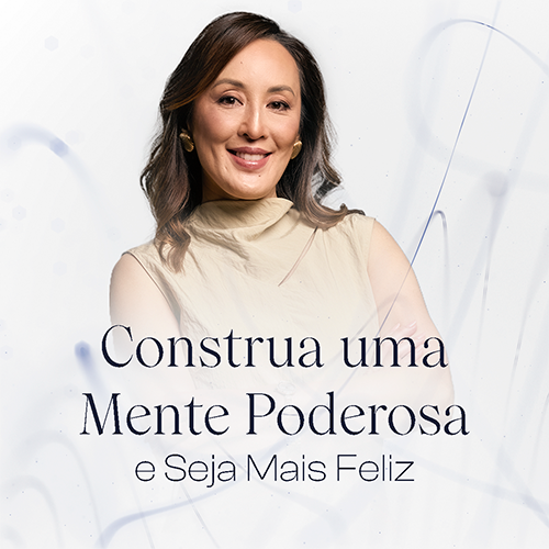 Construa uma Mente Poderosa — e Seja Mais Feliz