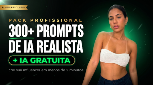 +300 Prompts de Influencers de I.A Realista [Básico R$ 19,90]