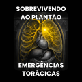 Sobrevivendo ao Plantão - Emergências Torácicas