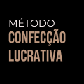 Método Confecção Lucrativa - R$400