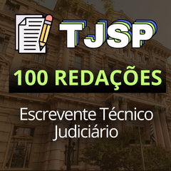 TJ SP: Pacote 100 redações para Escrevente Técnico Judiciário