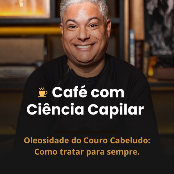 Oleosidade do Couro Cabeludo: Como tratar definitivamente. - @eliastricologista