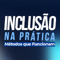 Inclusão na prática: métodos que funcionam