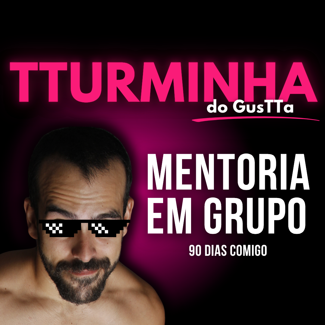 TTurminha do gusTTa - Mentoria 90 dias