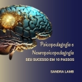 Psicopedagogia e Neuropsicopedagogia: seu sucesso em 10 passos!
