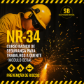 NR-34 – Treinamento Básico de Segurança para Trabalhos a Quente – Módulo Geral.
