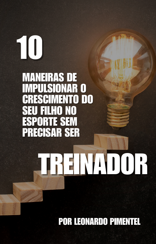 10 Maneiras de Impulsionar o Crescimento do Seu Filho no Esporte Sem Precisar Ser Treinador